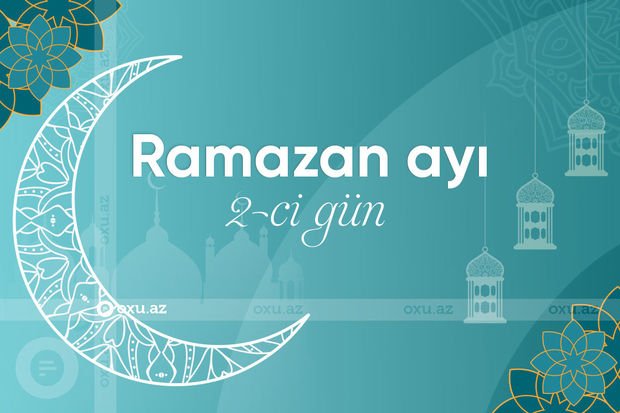 Ramazan ayının ikinci gününün iftar və namaz vaxtları - FOTO