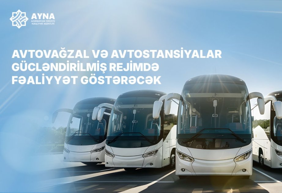 Avtovağzal və avtostansiyalar gücləndirilmiş iş rejimində fəaliyyət göstərəcək